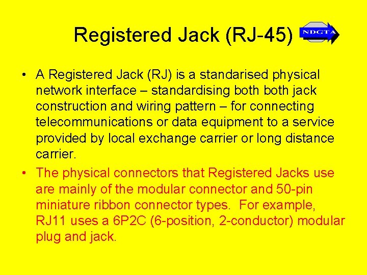 Registered Jack (RJ-45) • A Registered Jack (RJ) is a standarised physical network interface