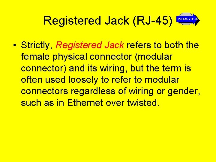 Registered Jack (RJ-45) • Strictly, Registered Jack refers to both the female physical connector