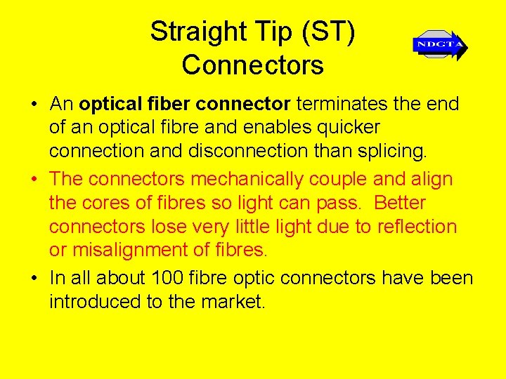 Straight Tip (ST) Connectors • An optical fiber connector terminates the end of an