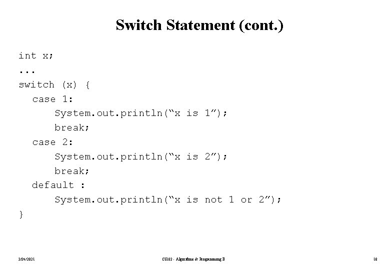 Switch Statement (cont. ) int x; . . . switch (x) { case 1: