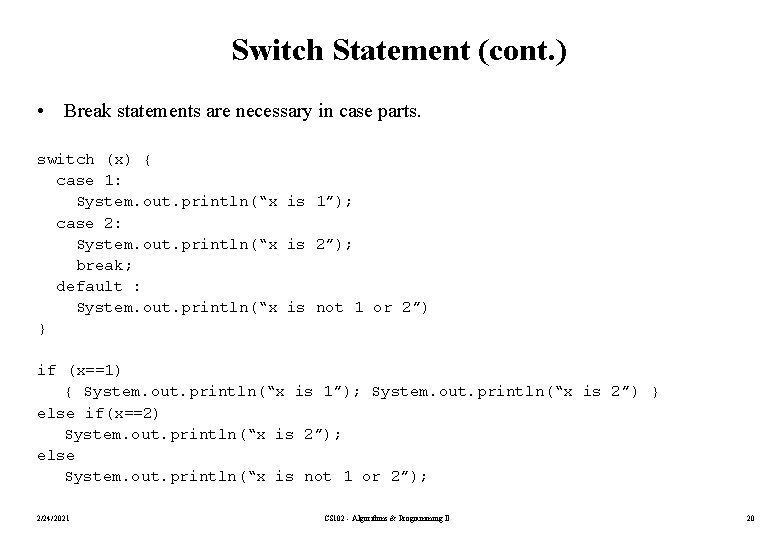 Switch Statement (cont. ) • Break statements are necessary in case parts. switch (x)