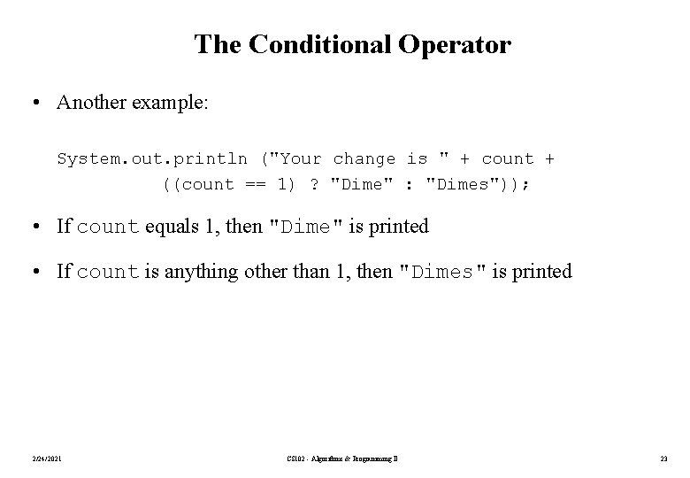 The Conditional Operator • Another example: System. out. println ("Your change is " +