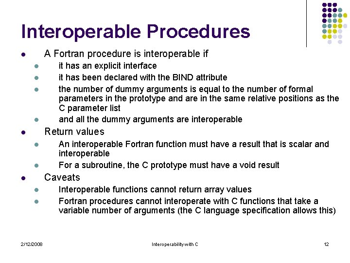 Interoperable Procedures A Fortran procedure is interoperable if l l l it has an Interoperable Procedures A Fortran procedure is interoperable if l l l it has an