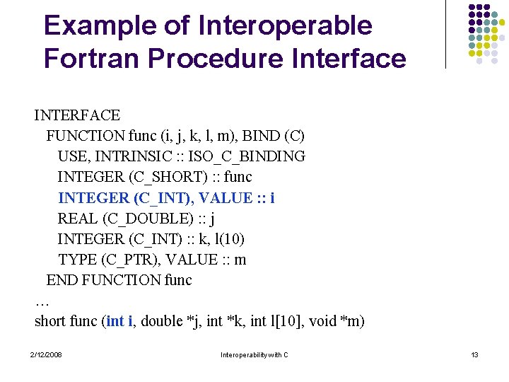 Example of Interoperable Fortran Procedure Interface INTERFACE FUNCTION func (i, j, k, l, m),