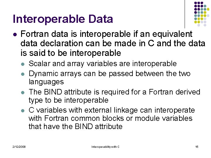 Interoperable Data l Fortran data is interoperable if an equivalent data declaration can be