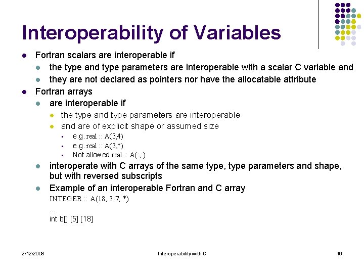 Interoperability of Variables l l Fortran scalars are interoperable if l the type and