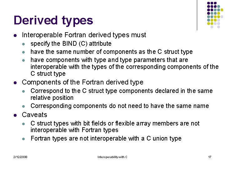 Derived types l Interoperable Fortran derived types must l l Components of the Fortran