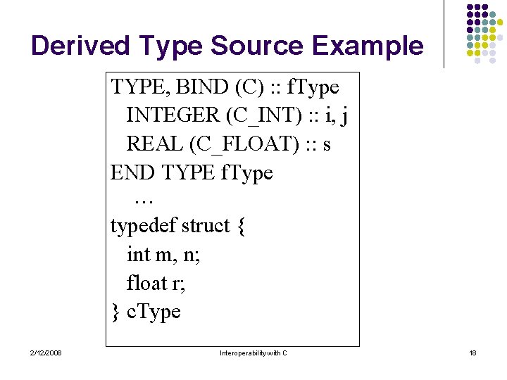 Derived Type Source Example TYPE, BIND (C) : : f. Type INTEGER (C_INT) :