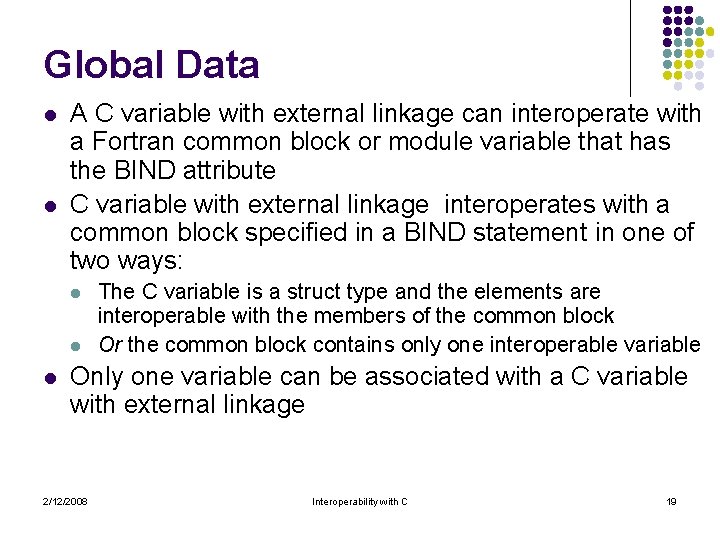 Global Data l l A C variable with external linkage can interoperate with a