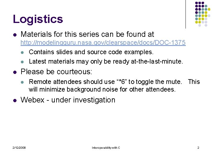 Logistics l Materials for this series can be found at http: //modelingguru. nasa. gov/clearspace/docs/DOC-1375