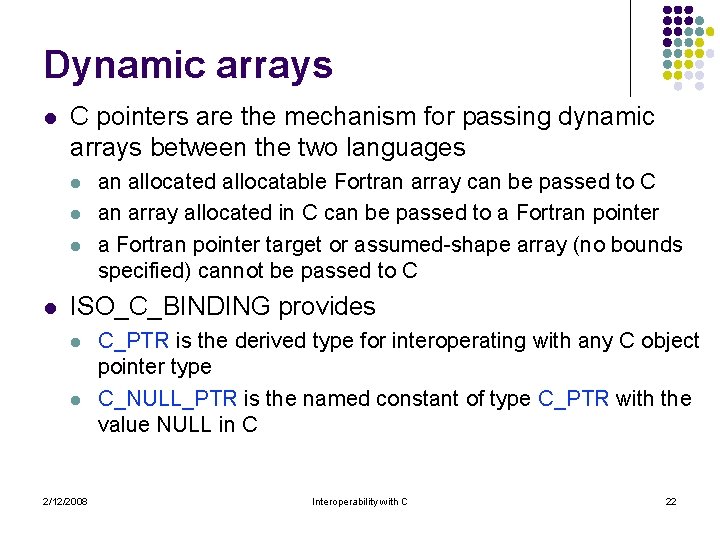 Dynamic arrays l C pointers are the mechanism for passing dynamic arrays between the Dynamic arrays l C pointers are the mechanism for passing dynamic arrays between the