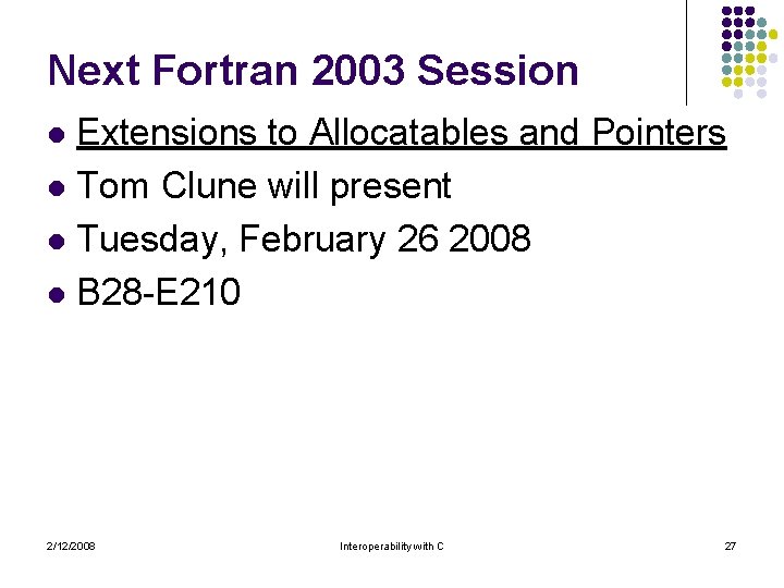 Next Fortran 2003 Session Extensions to Allocatables and Pointers l Tom Clune will present Next Fortran 2003 Session Extensions to Allocatables and Pointers l Tom Clune will present