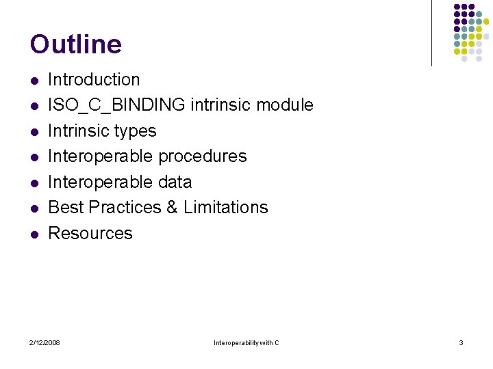 Outline l l l l Introduction ISO_C_BINDING intrinsic module Intrinsic types Interoperable procedures Interoperable