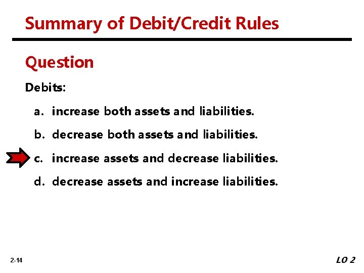 Summary of Debit/Credit Rules Question Debits: a. increase both assets and liabilities. b. decrease