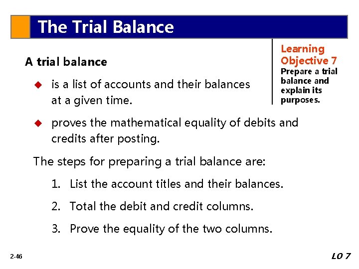 The Trial Balance A trial balance Learning Objective 7 Prepare a trial balance and