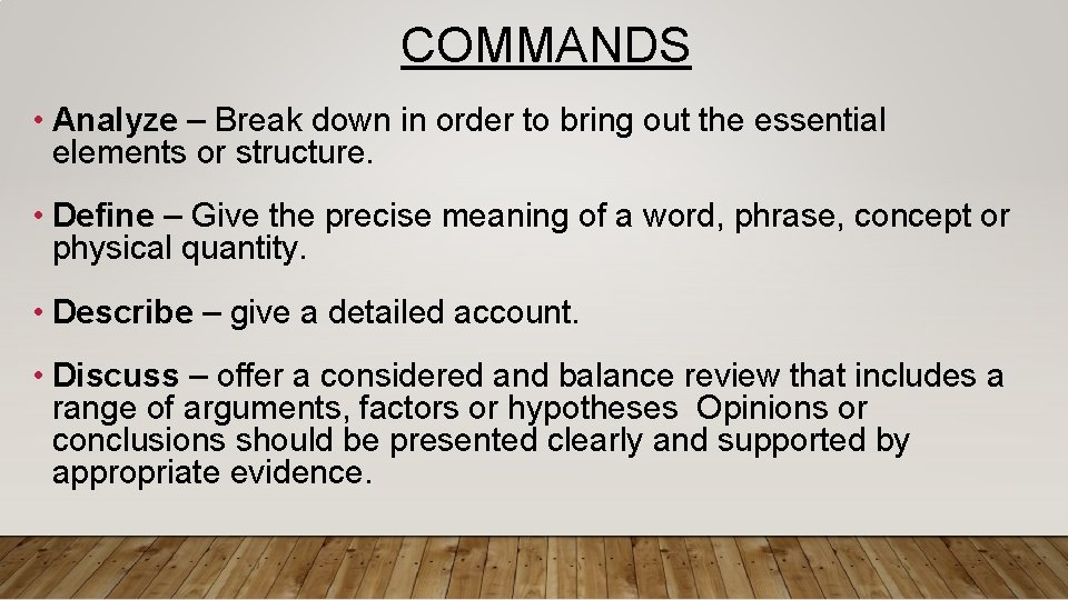 COMMANDS • Analyze – Break down in order to bring out the essential elements
