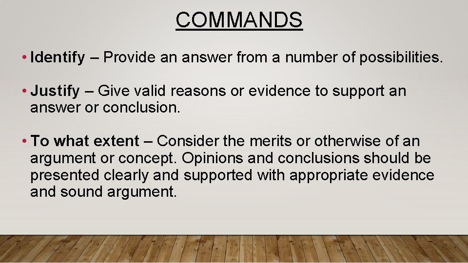 COMMANDS • Identify – Provide an answer from a number of possibilities. • Justify