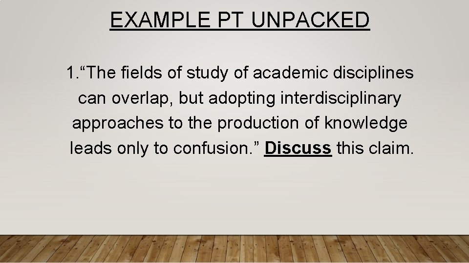 EXAMPLE PT UNPACKED 1. “The fields of study of academic disciplines can overlap, but