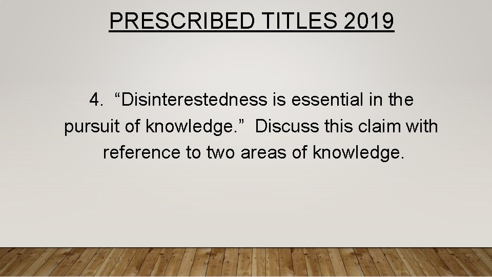 PRESCRIBED TITLES 2019 4. “Disinterestedness is essential in the pursuit of knowledge. ” Discuss