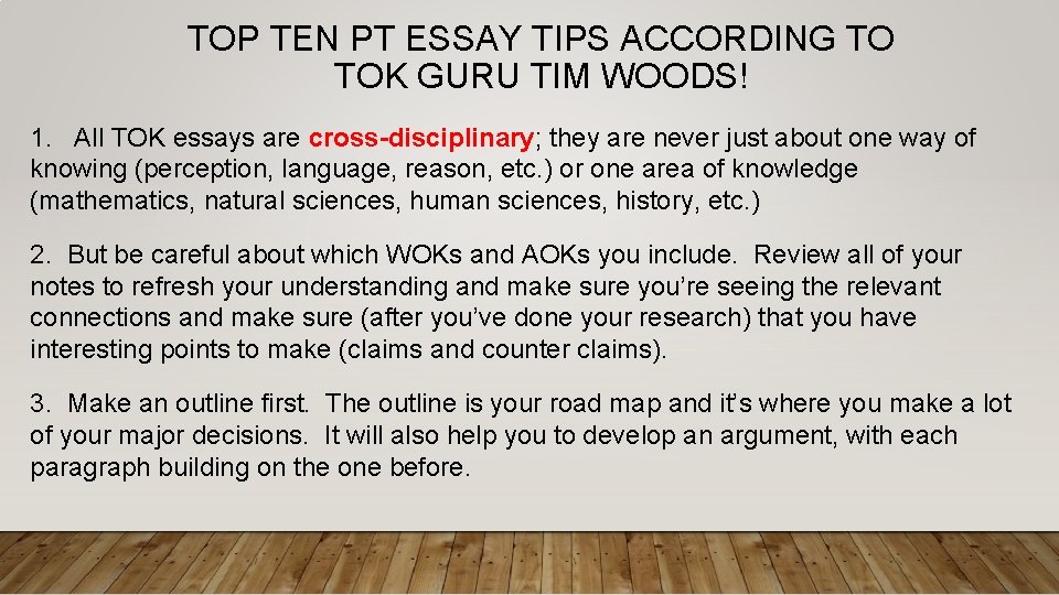 TOP TEN PT ESSAY TIPS ACCORDING TO TOK GURU TIM WOODS! 1. All TOK