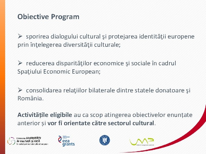 Obiective Program Ø sporirea dialogului cultural şi protejarea identităţii europene prin înţelegerea diversităţii culturale;