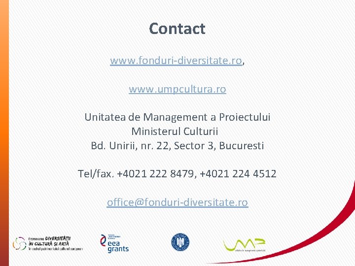 Contact www. fonduri-diversitate. ro, www. umpcultura. ro Unitatea de Management a Proiectului Ministerul Culturii