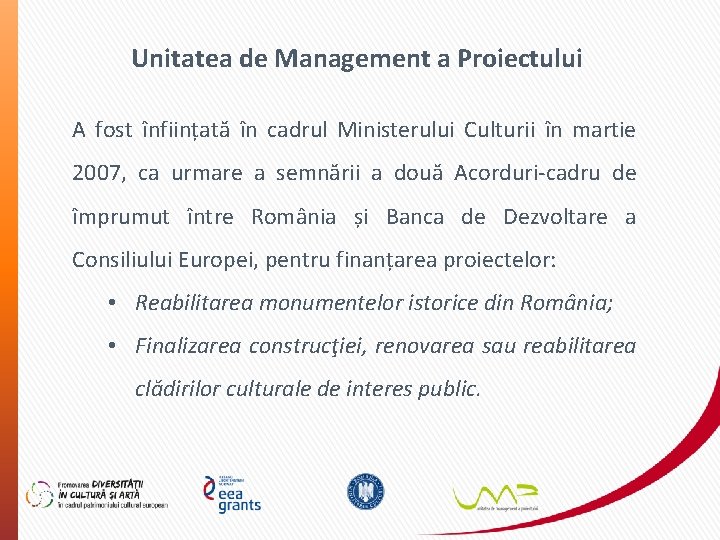 Unitatea de Management a Proiectului A fost înființată în cadrul Ministerului Culturii în martie