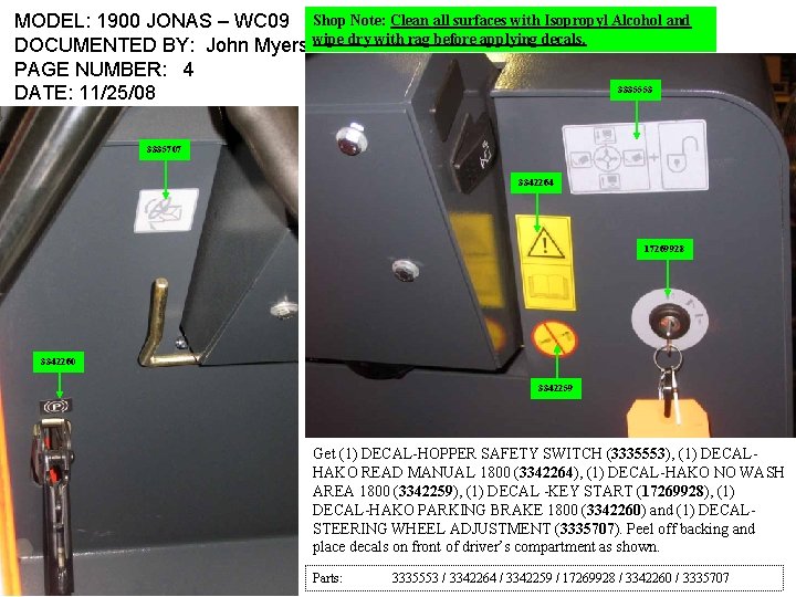 MODEL: 1900 JONAS – WC 09 Shop Note: Clean all surfaces with Isopropyl Alcohol