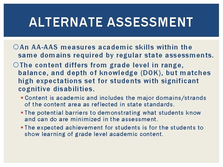 ALTERNATE ASSESSMENT An AA-AAS measures academic skills within the same domains required by regular