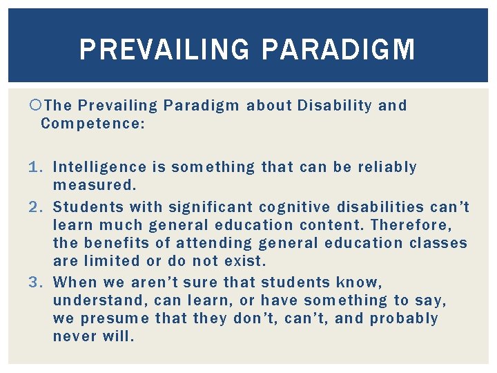 PREVAILING PARADIGM The Prevailing Paradigm about Disability and Competence: 1. Intelligence is something that