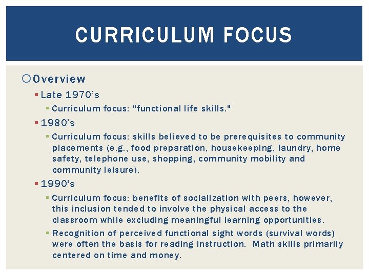 CURRICULUM FOCUS Overview § Late 1970’s § Curriculum focus: "functional life skills. " §