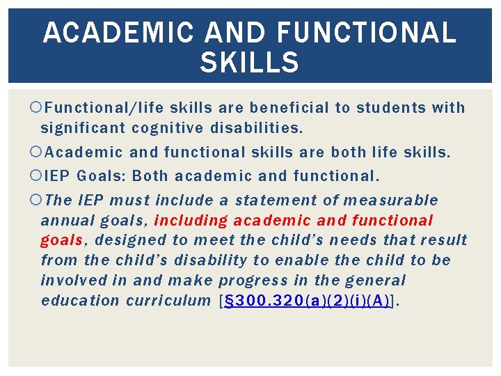 ACADEMIC AND FUNCTIONAL SKILLS Functional/life skills are beneficial to students with significant cognitive disabilities.