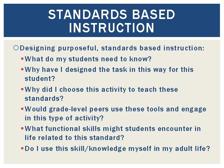 STANDARDS BASED INSTRUCTION Designing purposeful, standards based instruction: § What do my students need