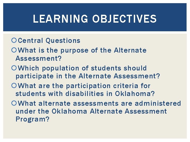 LEARNING OBJECTIVES Central Questions What is the purpose of the Alternate Assessment? Which population