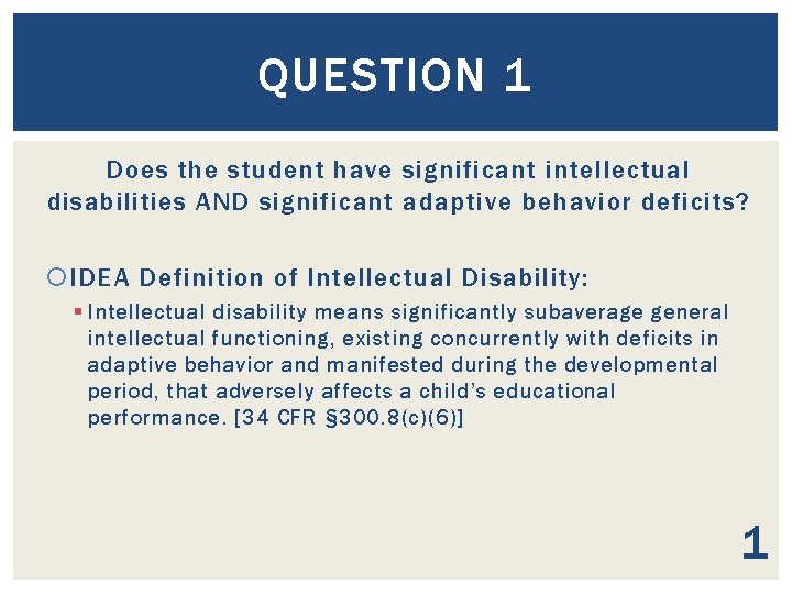 QUESTION 1 Does the student have significant intellectual disabilities AND significant adaptive behavior deficits?