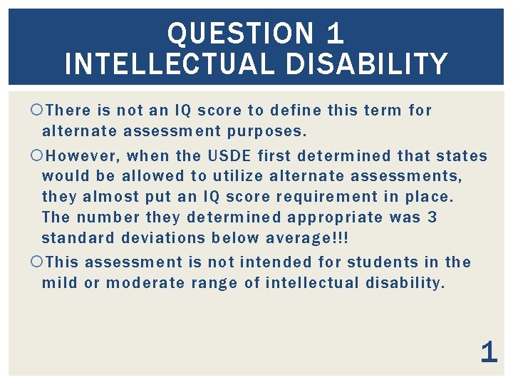 QUESTION 1 INTELLECTUAL DISABILITY There is not an IQ score to define this term