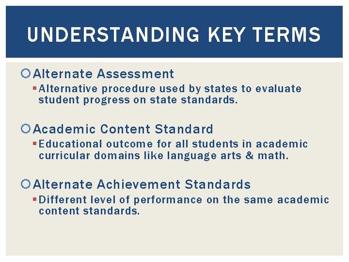 UNDERSTANDING KEY TERMS Alternate Assessment § Alternative procedure used by states to evaluate student