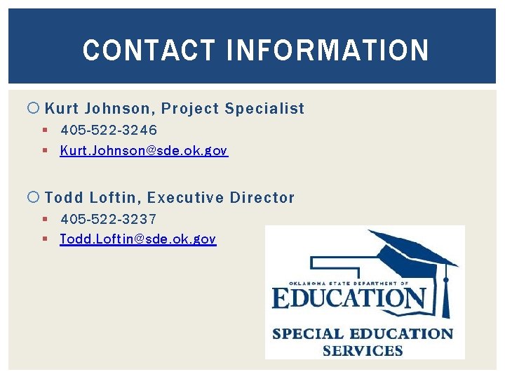 CONTACT INFORMATION Kurt Johnson, Project Specialist § 405 -522 -3246 § Kurt. Johnson@sde. ok.