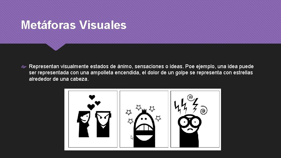 Metáforas Visuales Representan visualmente estados de ánimo, sensaciones o ideas. Poe ejemplo, una idea