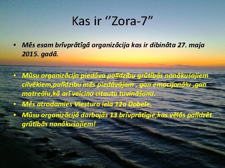 Kas ir ‘’Zora-7” • Mēs esam brīvprātīgā organizācija kas ir dibināta 27. maja 2015.