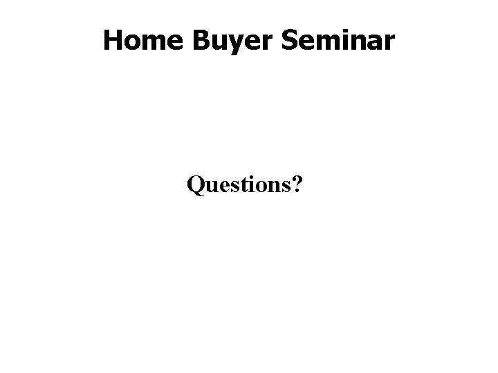 Home Buyer Seminar Questions? 