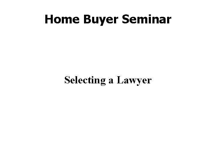 Home Buyer Seminar Selecting a Lawyer 