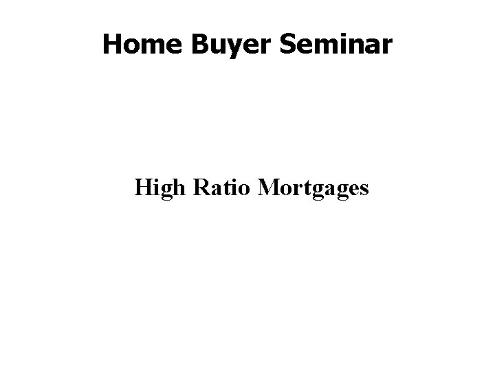 Home Buyer Seminar High Ratio Mortgages 