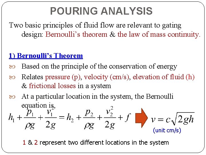 POURING ANALYSIS Two basic principles of fluid flow are relevant to gating design: Bernoulli’s