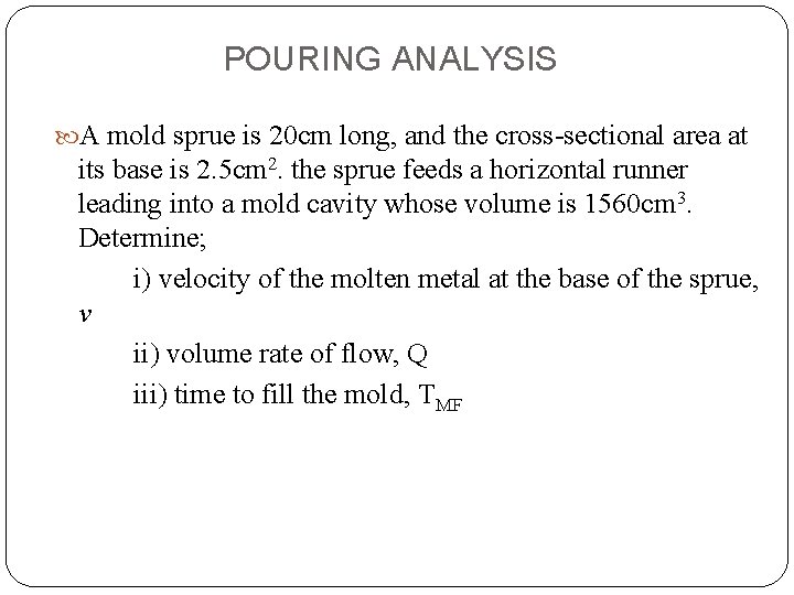 POURING ANALYSIS A mold sprue is 20 cm long, and the cross-sectional area at