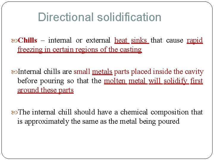 Directional solidification Chills – internal or external heat sinks that cause rapid freezing in