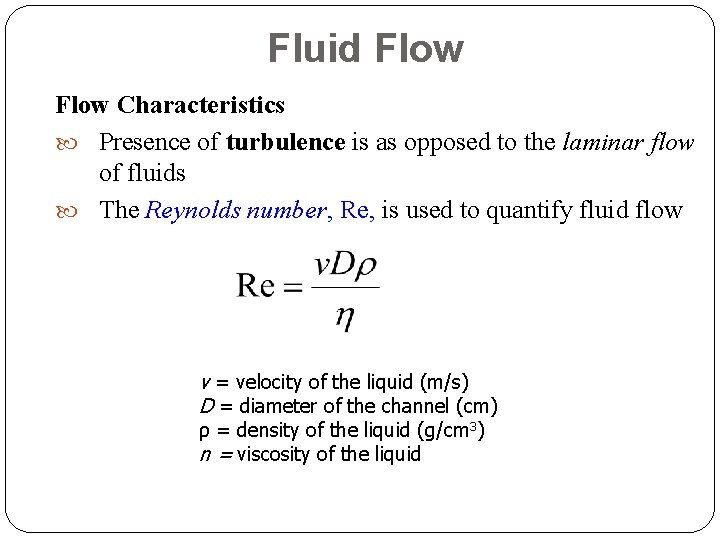 Fluid Flow Characteristics Presence of turbulence is as opposed to the laminar flow of