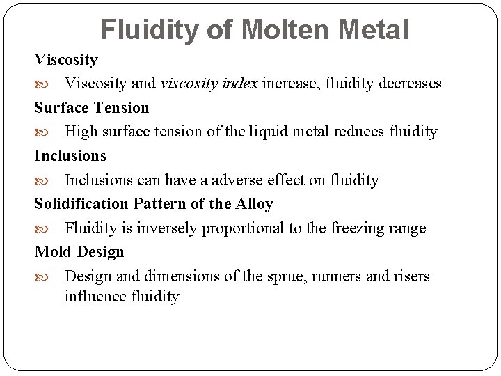 Fluidity of Molten Metal Viscosity and viscosity index increase, fluidity decreases Surface Tension High