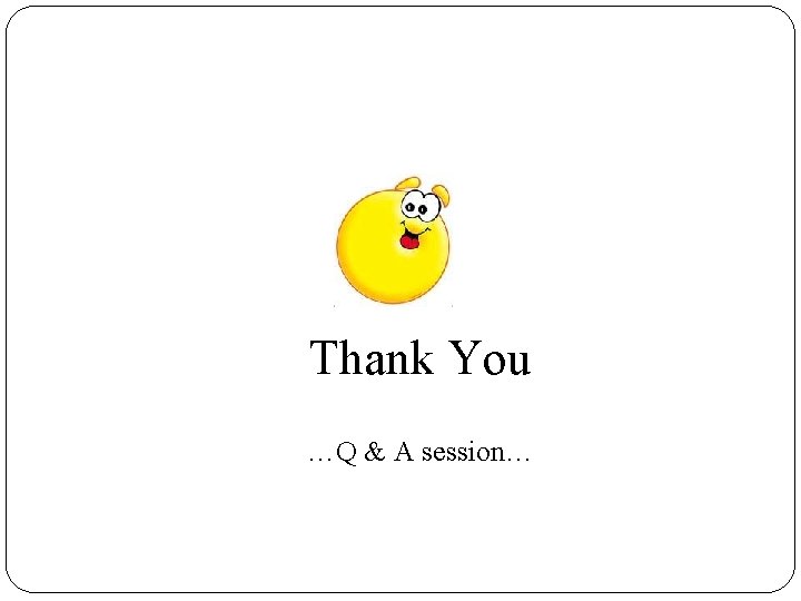 Thank You …Q & A session… 