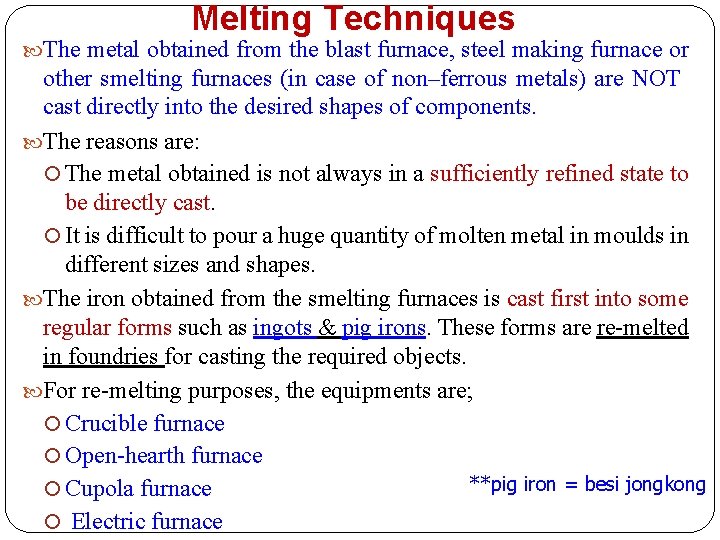 Melting Techniques The metal obtained from the blast furnace, steel making furnace or other